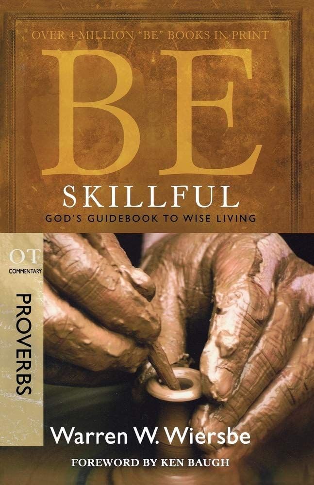 Be Skillful (Proverbs): God's Guidebook to Wise Living (The BE Series Commentary)