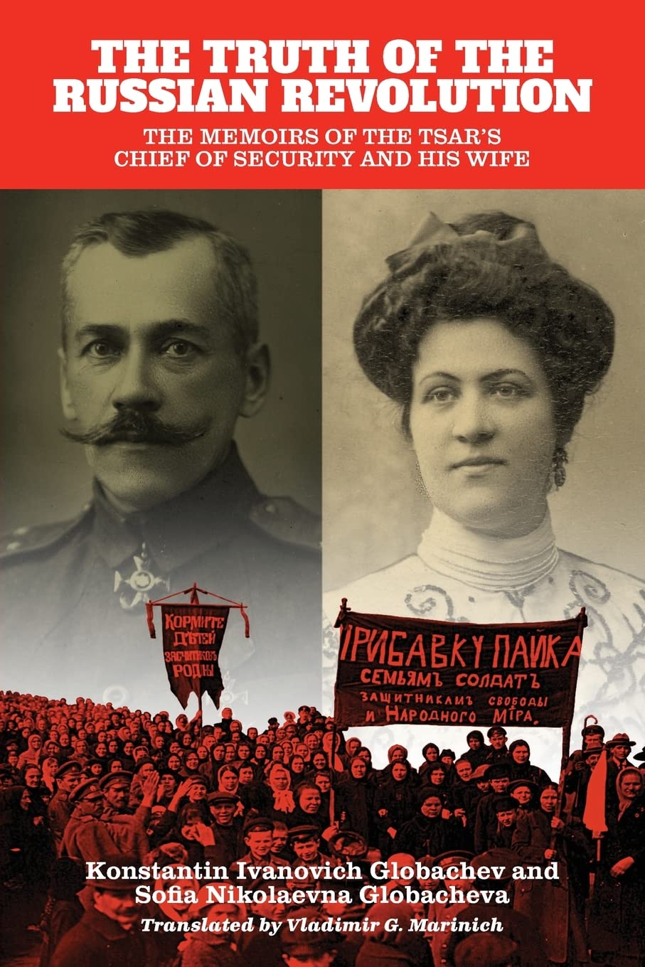The Truth of the Russian Revolution: The Memoirs of the Tsar's Chief of Security and His Wife