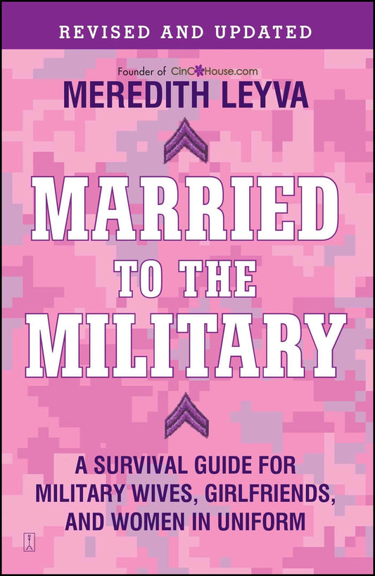 Married to the Military: A Survival Guide for Military Wives, Girlfriends, and Women in Uniform - 9512