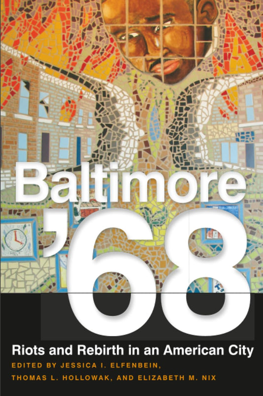 Baltimore '68: Riots and Rebirth in an American City