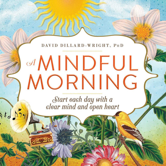 A Mindful Morning: Start Each Day with a Clear Mind and Open Heart - 7902
