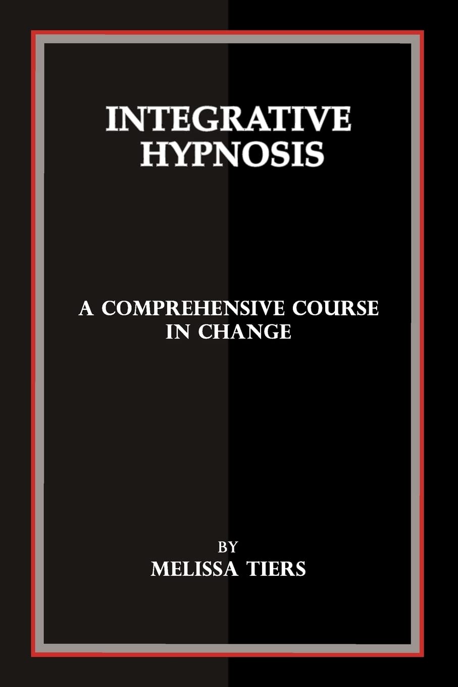 Integrative Hypnosis: A Comprehensive Course in Change
