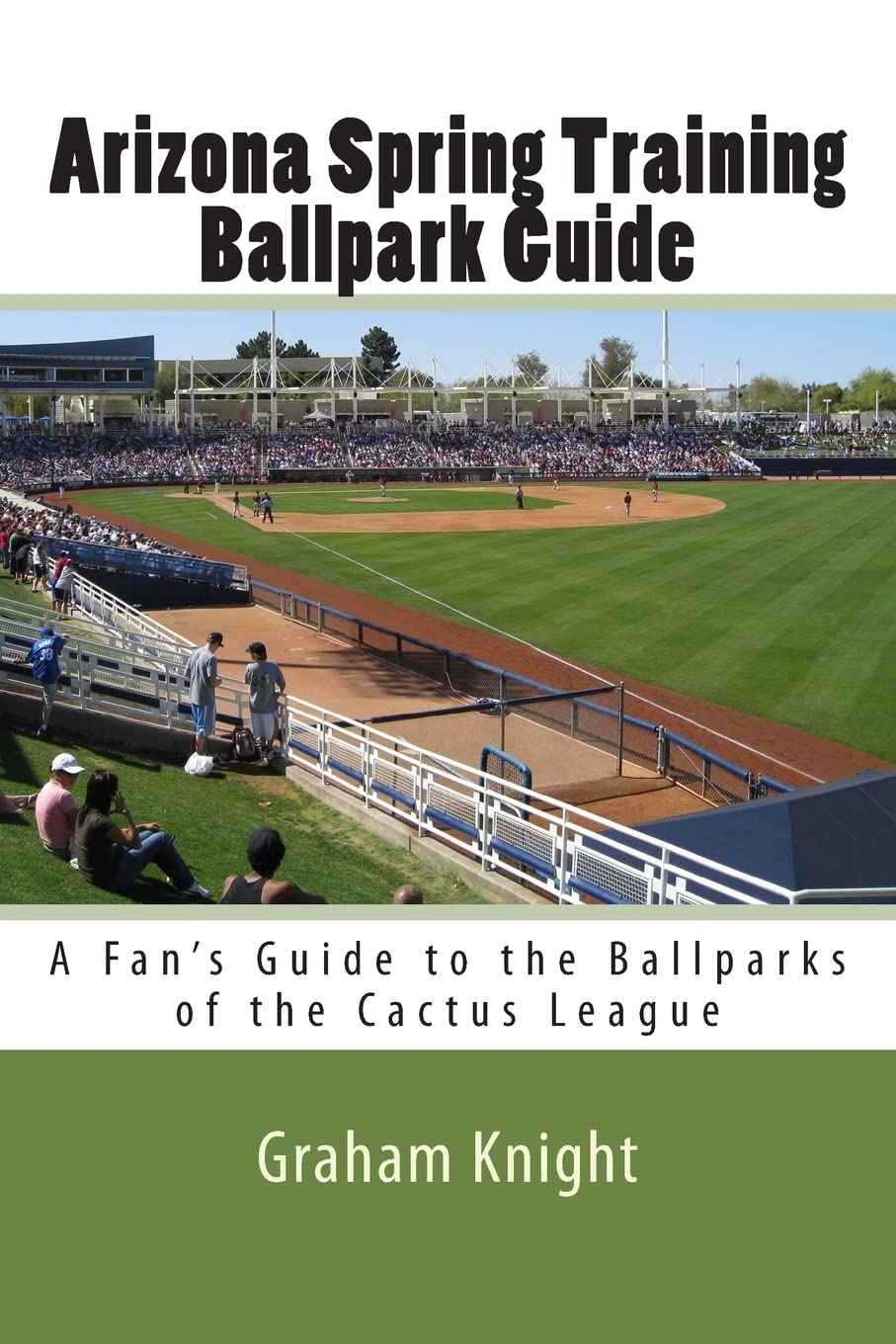 Arizona Spring Training Ballpark Guide: A Fan's Guide to the Ballparks of the Cactus League (Volume 1)
