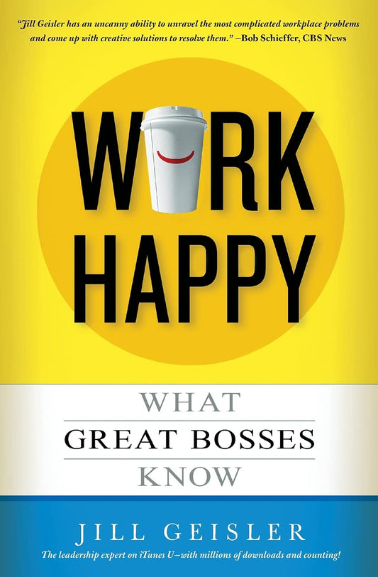 Work Happy: What Great Bosses Know - 7568