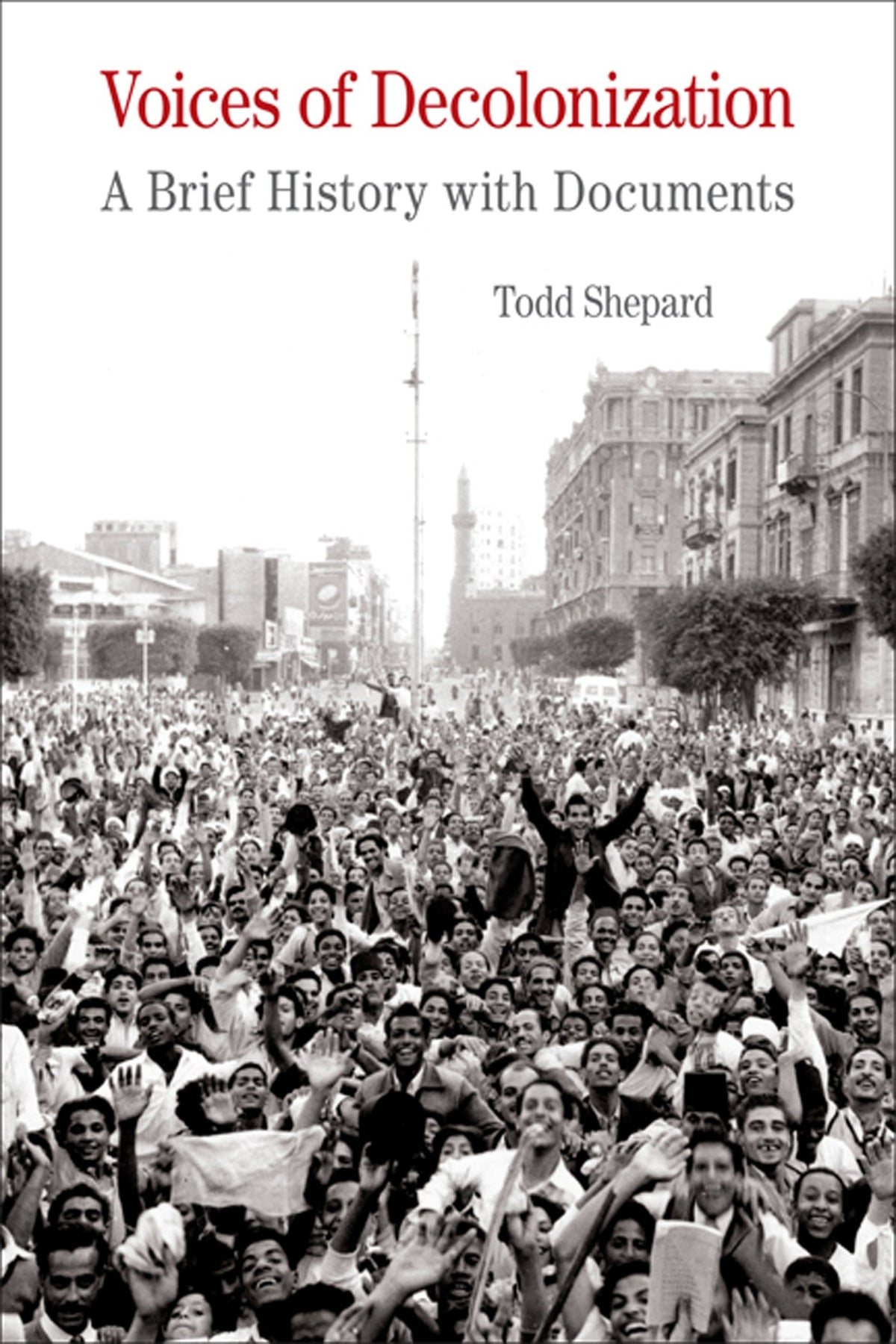 Voices of Decolonization: A Brief History with Documents (The Bedford Series in History and Culture)