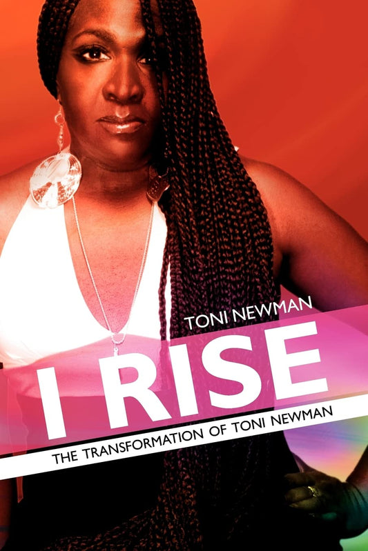 I Rise-The Transformation of Toni Newman - 1846