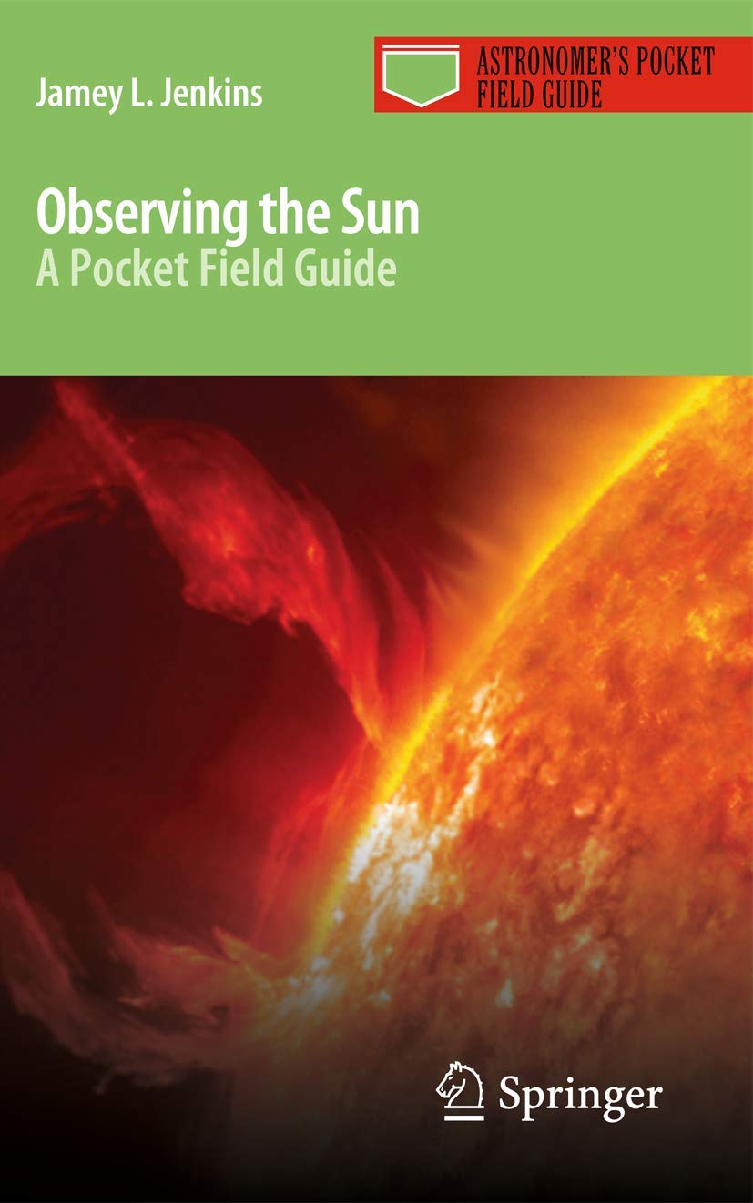 Observing the Sun: A Pocket Field Guide (Astronomer's Pocket Field Guide)