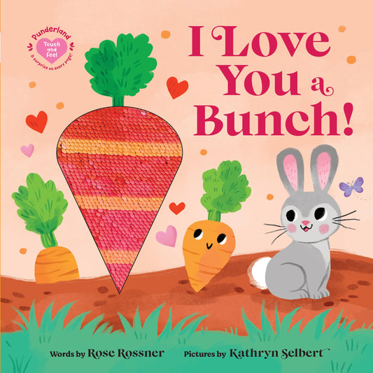 I Love You a Bunch!: A Springtime Easter Touch and Feel Board Book (Punderland) - 2435