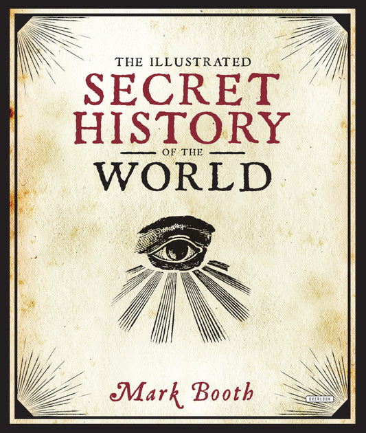 The Illustrated Secret History of the World: Illustrated companion to The Secret History, visualizing centuries of esoteric belief.