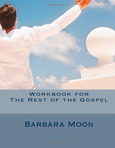 Workbook for The Rest of the Gospel: When the partial Gospel has worn you out - 8457