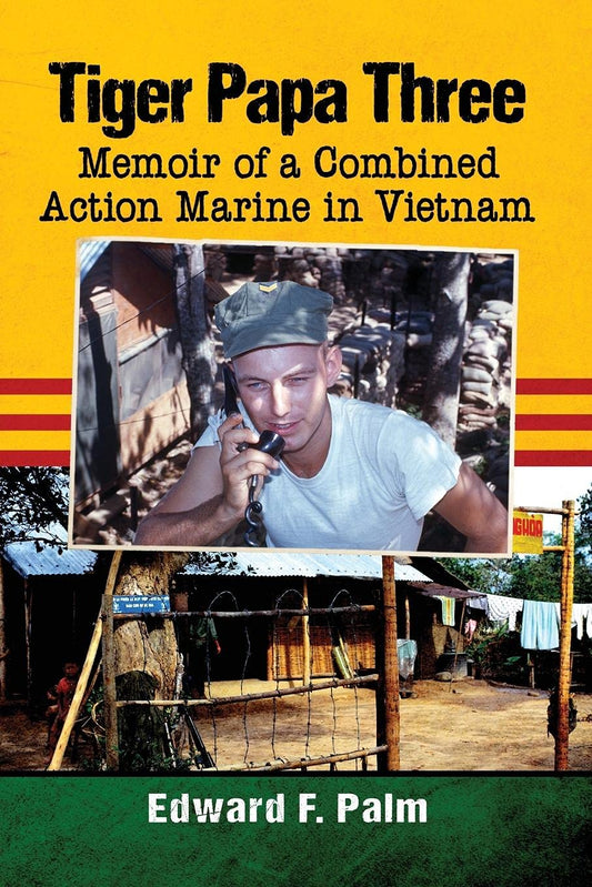 Tiger Papa Three: Memoir of a Combined Action Marine in Vietnam
