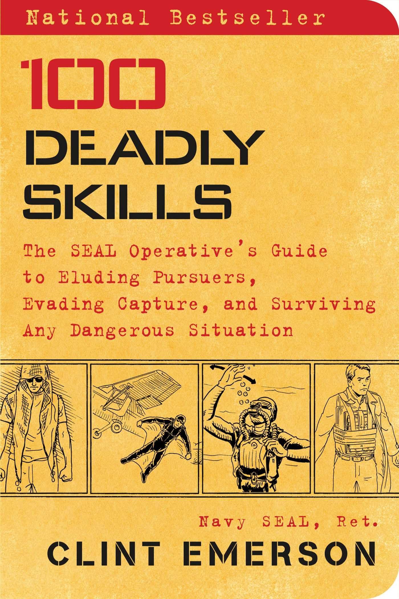 100 Deadly Skills: The SEAL Operative's Guide to Eluding Pursuers, Evading Capture, and Surviving Any Dangerous Situation - 8282