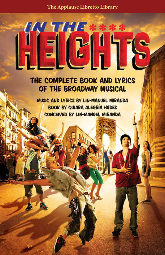 In the Heights: The Complete Book and Lyrics of the Broadway Musical (Applause Libretto Library)