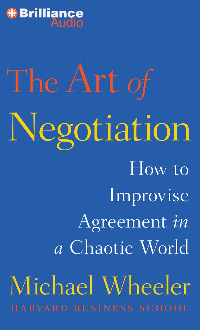 The Art of Negotiation: How to Improvise Agreement in a Chaotic World