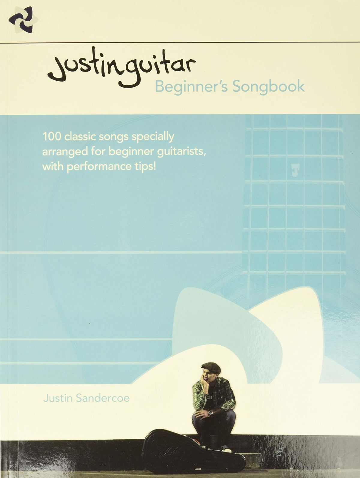 Justin Guitar: Beginners Songbook | Easy Guitar Sheet Music with Chords and Lyrics | Learn to Play Guitar Songbook with 100 Classic Songs | Guitar Method Book for Beginners and Students