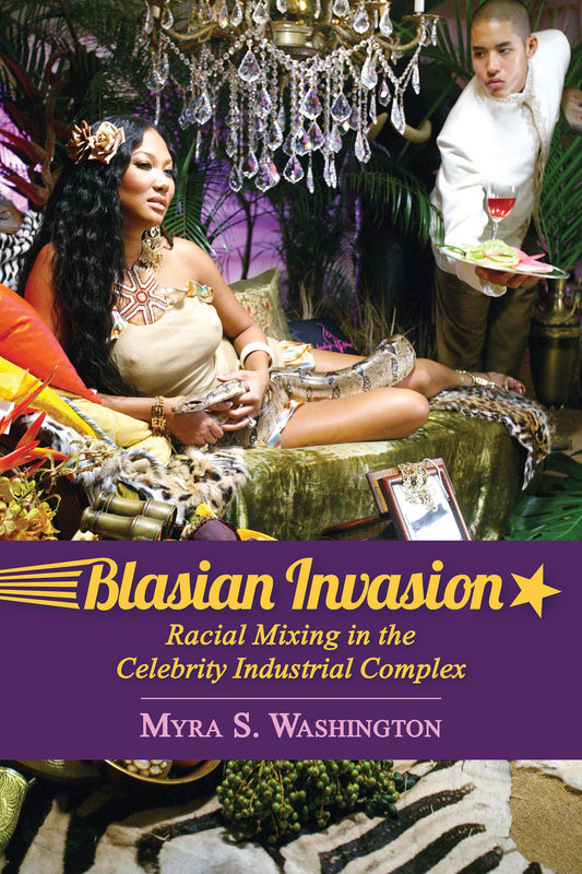 Blasian Invasion: Racial Mixing in the Celebrity Industrial Complex (Race, Rhetoric, and Media Series) - 866