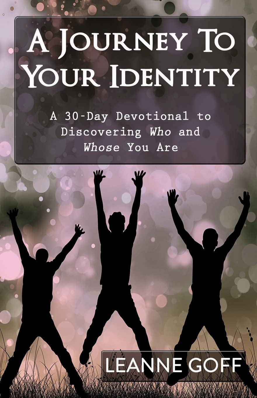 A Journey To Your Identity: A 30-Day Devotional to Discovering Who and Whose You Are