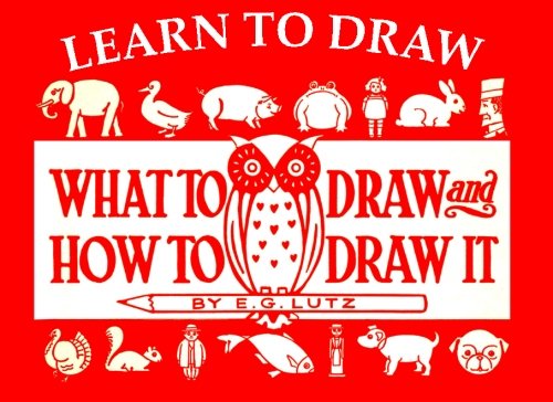 Learn to Draw: What to Draw and How to Draw It (Learn to Draw: Classic Guides)
