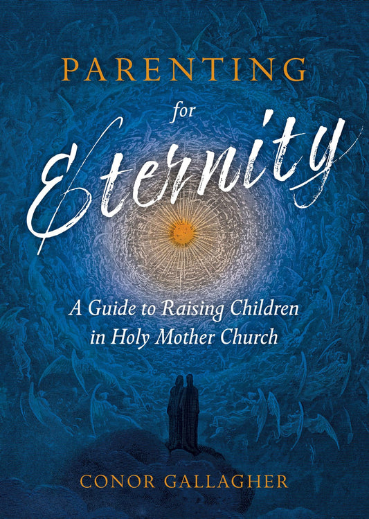 Parenting for Eternity: A Guide to Raising Children in Holy Mother Church - 319