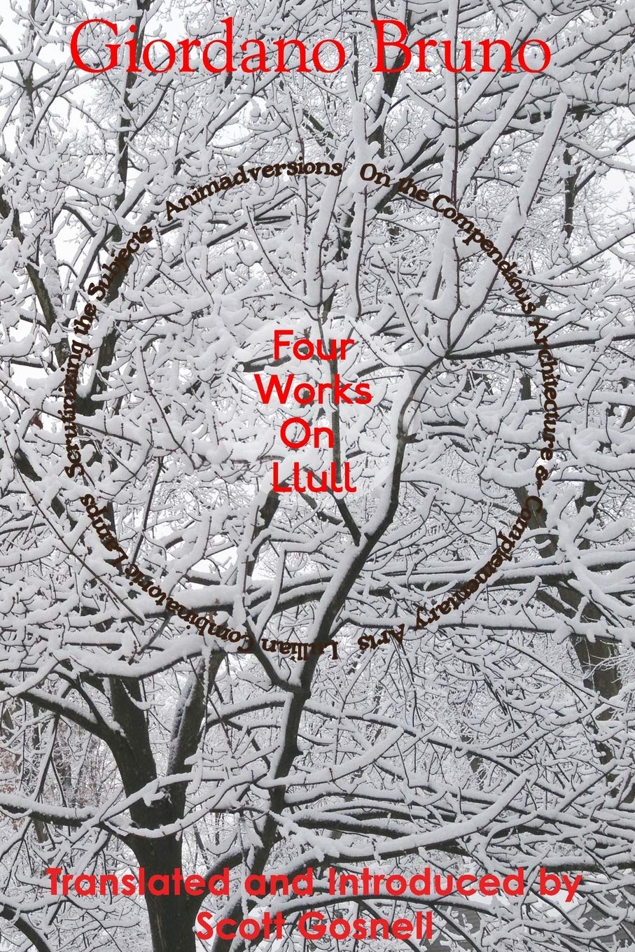 Four Works On Llull: On the Compendious Architecture of Ramon Lull, Lullian Lamps, Scrutiny of the Subjects, Animadversions (Collected Works of Giordano Bruno)