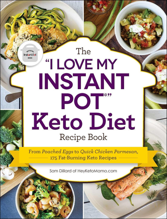The "I Love My Instant Pot®" Keto Diet Recipe Book: From Poached Eggs to Quick Chicken Parmesan, 175 Fat-Burning Keto Recipes ("I Love My" Cookbook Series)