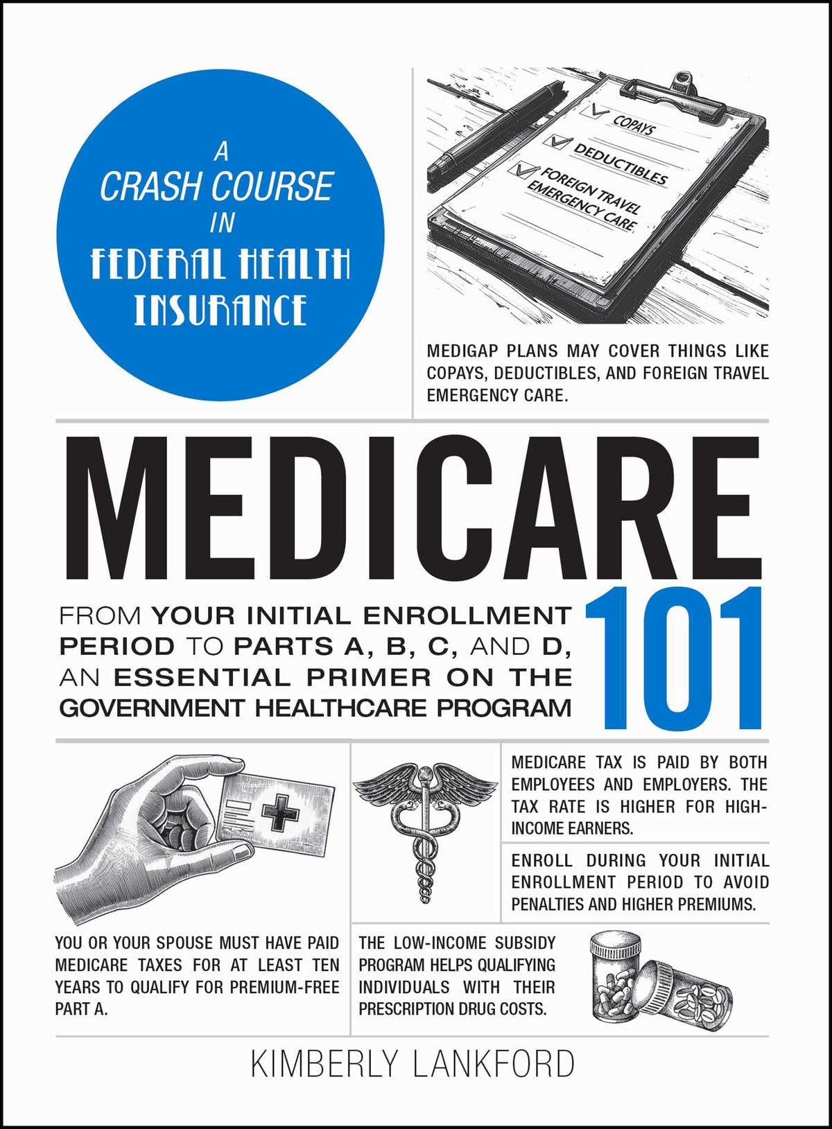 Medicare 101: From Your Initial Enrollment Period to Parts A, B, C, and D, an Essential Primer on the Government Healthcare Program (Adams 101 Series)