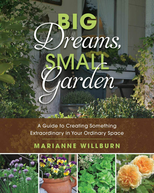 Big Dreams, Small Garden: A Guide to Creating Something Extraordinary in Your Ordinary Space - 4339