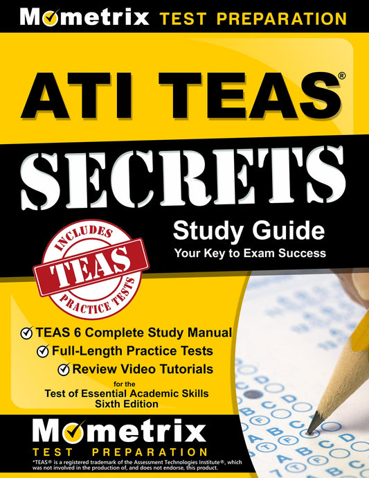 ATI TEAS Secrets Study Guide: TEAS 6 Complete Study Manual, Full-Length Practice Tests, Review Video Tutorials for the Test of Essential Academic Skills, Sixth Edition - 1624