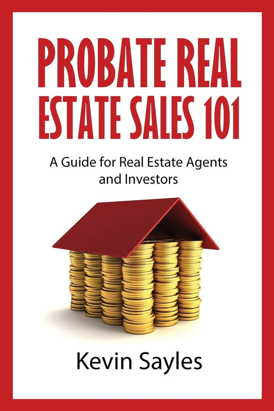 Probate Real Estate Sales 101: A Guide for Real Estate Agents and Investors - 4619