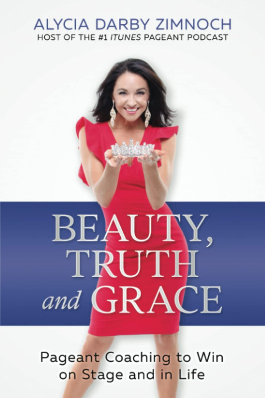 Beauty, Truth and Grace: Pageant Coaching to Win on Stage and in Life