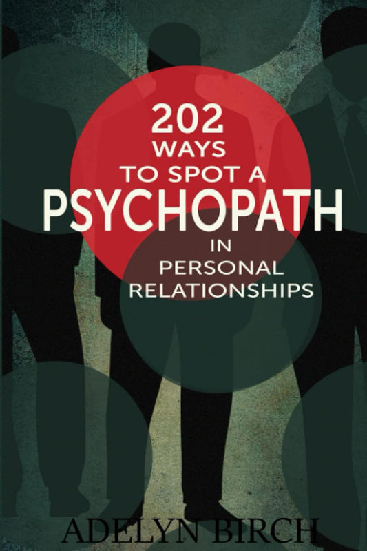 202 Ways To Spot A Psychopath In Personal Relationships