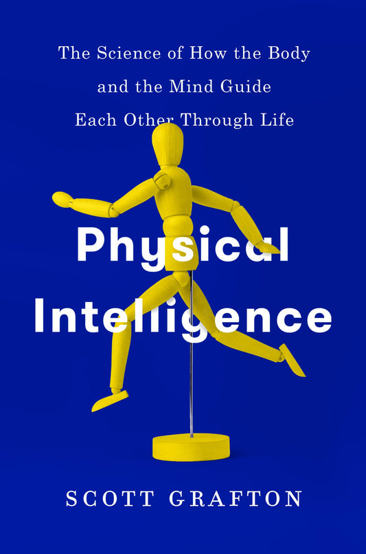 Physical Intelligence: The Science of How the Body and the Mind Guide Each Other Through Life - 7040