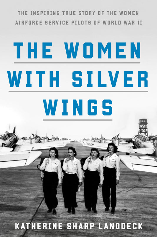 The Women with Silver Wings: The Inspiring True Story of the Women Airforce Service Pilots of World War II - 7623