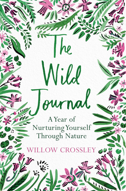 The Wild Journal: A Year of Nurturing Yourself Through Nature - 6706