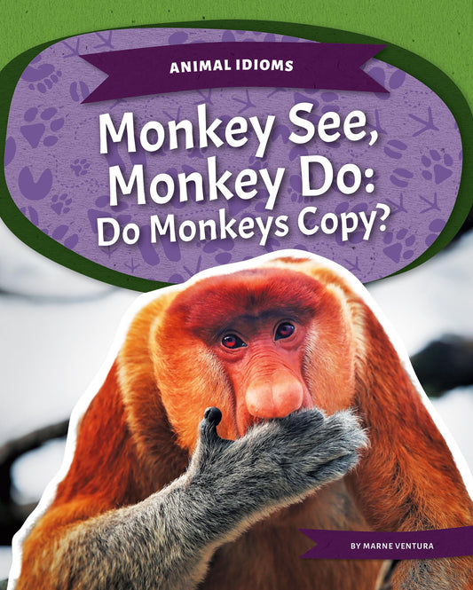 Monkey See, Monkey Do: Do Monkeys Copy?: Do Monkeys Copy? (Animal Idioms) - 3700