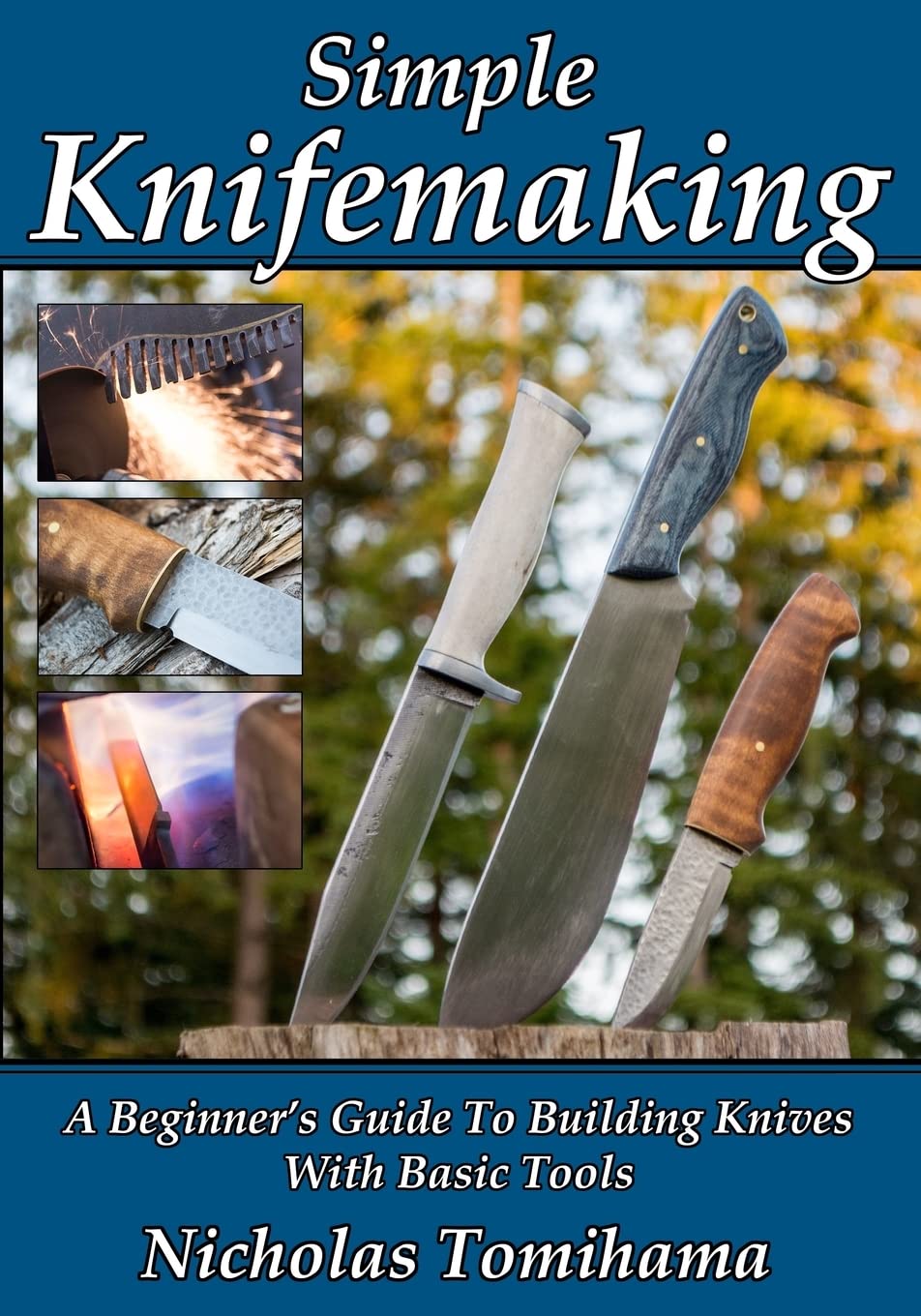 Simple Knifemaking: A Beginner’s Guide To Building Knives With Basic Tools