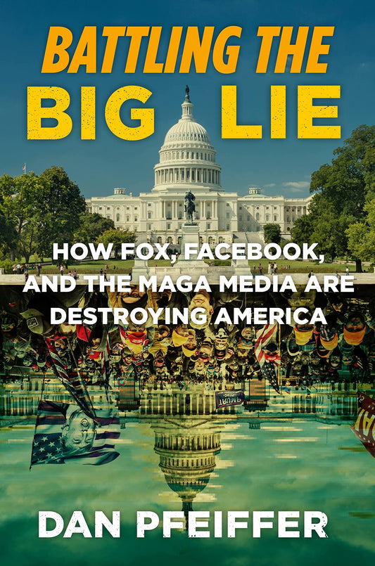 Battling the Big Lie: How Fox, Facebook, and the MAGA Media Are Destroying America - 8935