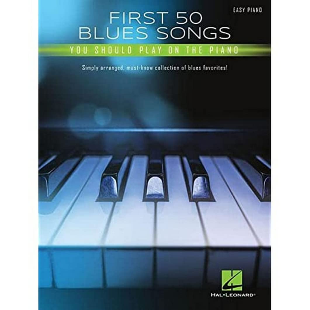 First 50 Blues Songs You Should Play on the Piano Easy Piano Songbook | Simply Arranged Must-Know Blues Classics with Lyrics and Chords | Beginner and Intermediate Sheet Music | Hal Leonard