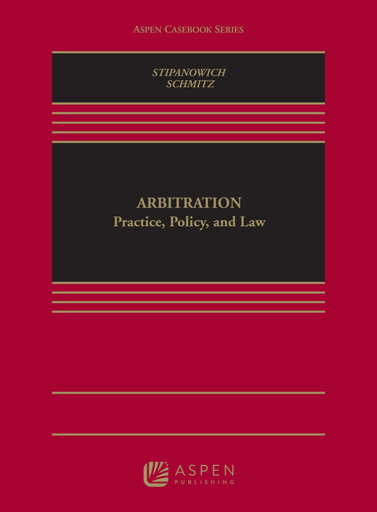 Arbitration: Practice, Policy, and Law (Aspen Casebook Series)