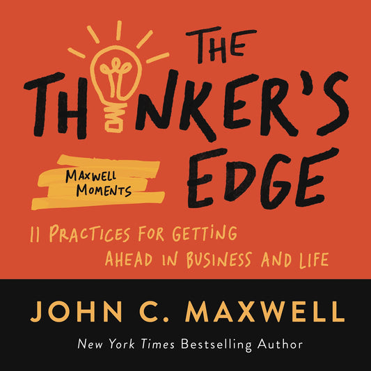The Thinker's Edge: 11 Practices for Getting Ahead in Business and Life (Maxwell Moments) - 3349