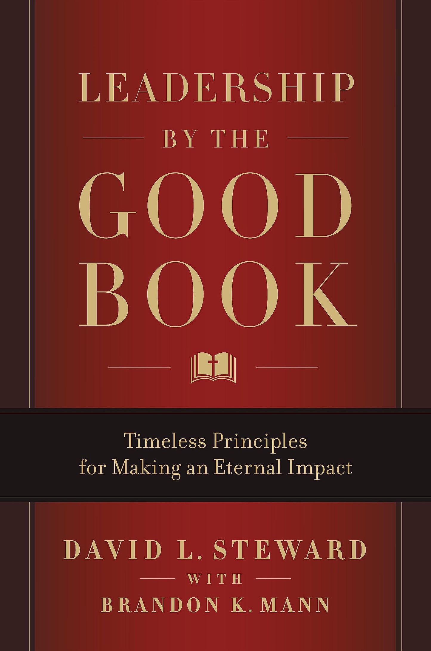 Leadership by the Good Book: Timeless Principles for Making an Eternal Impact