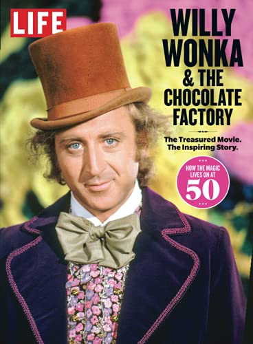 LIFE Willy Wonka & The Chocolate Factory: The Treasured Movie. The Inspiring Story. - 9574