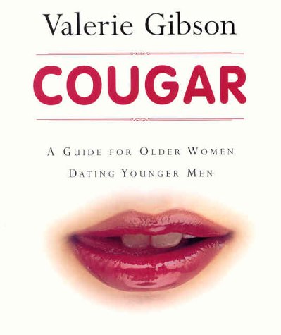 Cougar : A Guide for Older Women Dating Younger Men