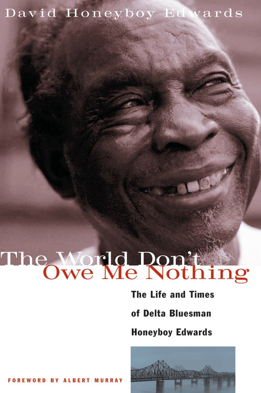 The World Don't Owe Me Nothing: The Life and Times of Delta Bluesman Honeyboy Edwards - 7115