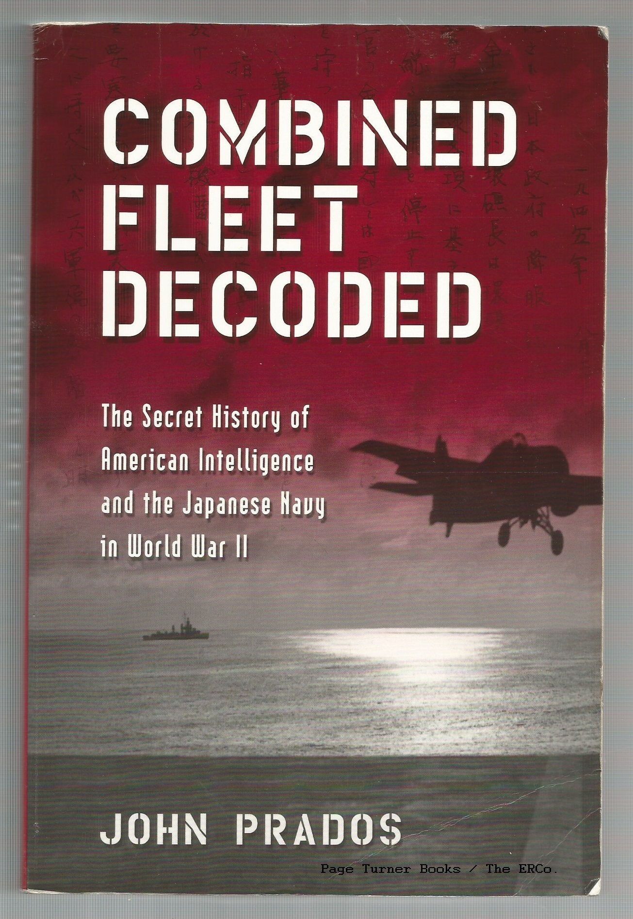 Combined Fleet Decoded: The Secret History of American Intelligence and the Japanese Navy in World War II
