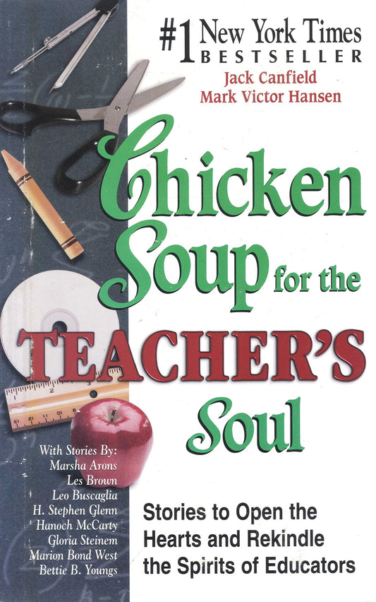Chicken Soup for the Teacher's Soul: Stories to Open the Hearts and Rekindle the Spirit of Educators (Chicken Soup for the Soul)