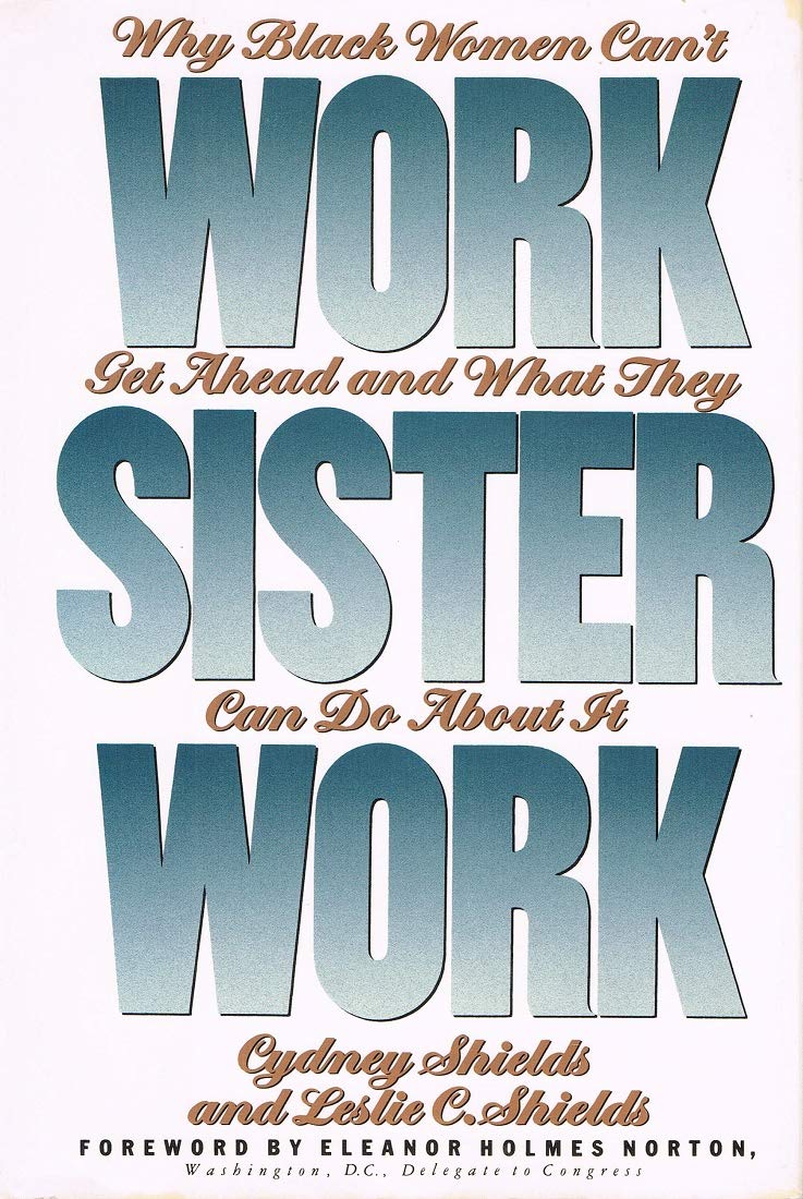Work, Sister, Work: Why Black Women Can't Get Ahead and What They Can Do About It - 8737