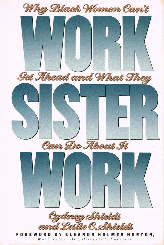 Work, Sister, Work: Why Black Women Can't Get Ahead and What They Can Do About It - 8737