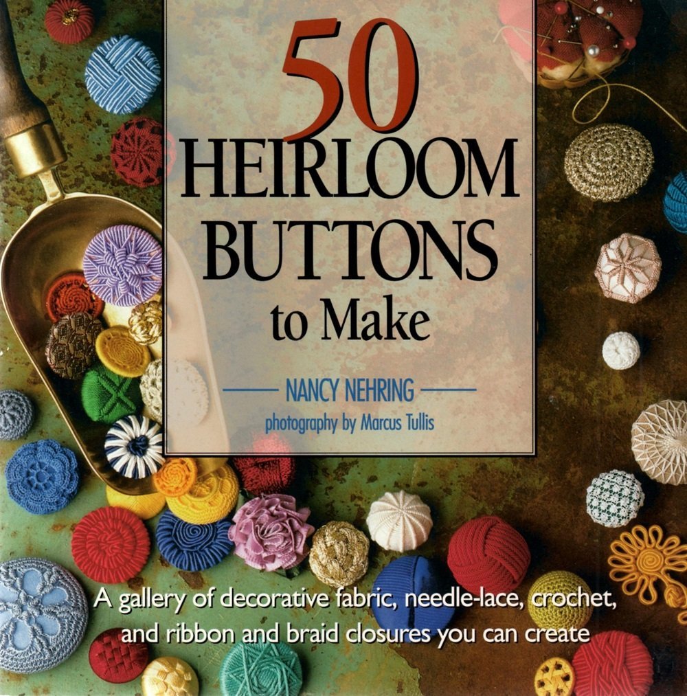 50 Heirloom Buttons to Make: A Gallery of Decorative Fabric, Needle Lace, Croch