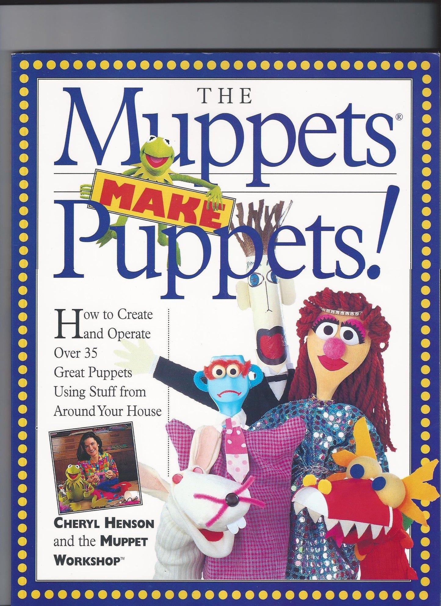 The Muppets Make Puppets: How to Create and Operate Over 35 Great Puppets Using Stuff from Around Your House